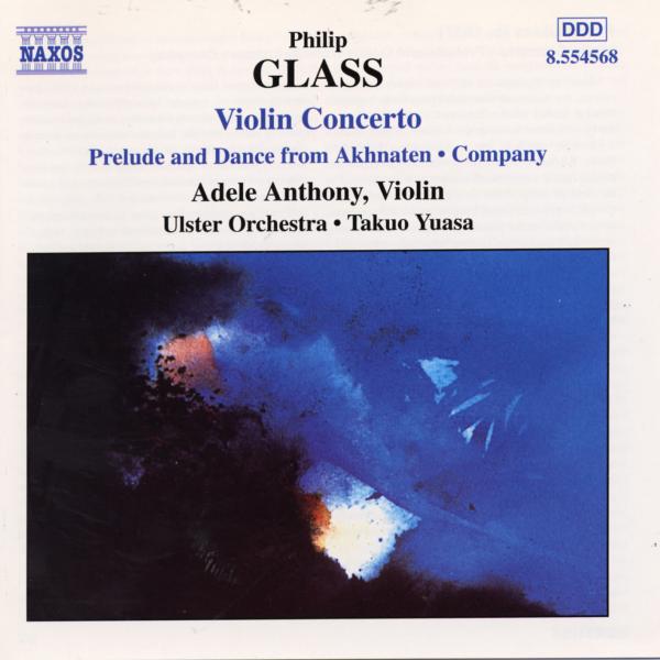 Adele Anthony, Ulster Orchestra, Takuo Yuasa - Glass: Violin Concerto | Prelude And Dance From Akhnaten | Company (CD)