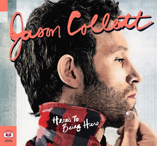 Jason Collett - Here's To Being There