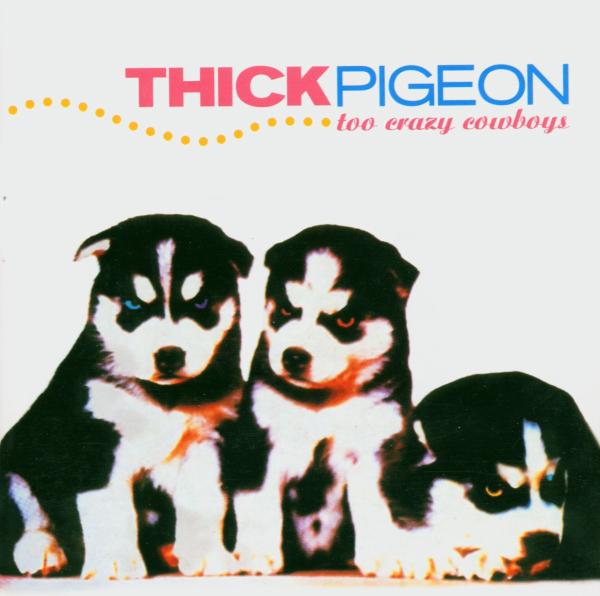 Thick Pigeon - Too Crazy Cowboys (CD) (Remastered)