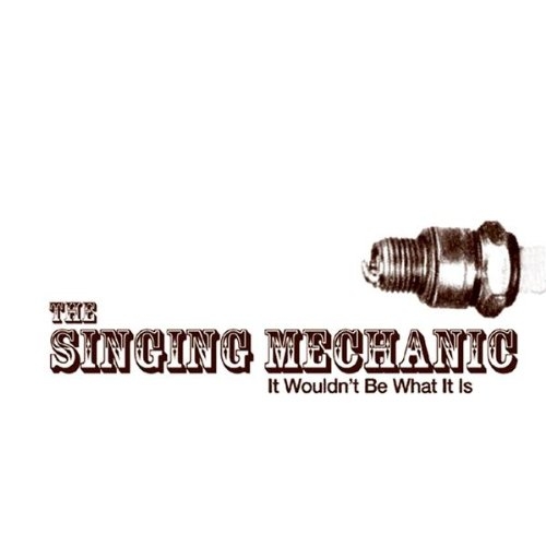Singing Mechanic - It Would't Be What It Is (CD)