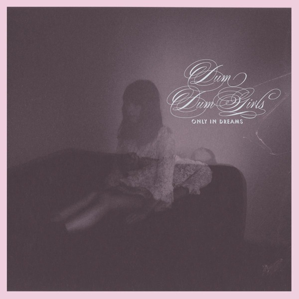 Dum Dum Girls - Only In Dreams (CD)