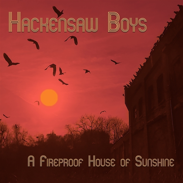 The Hackensaw Boys - A Fireproof House Of Sunshine (CD)