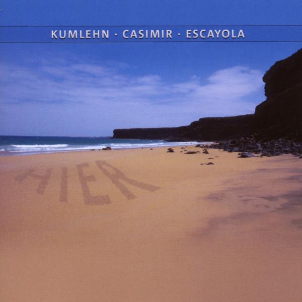Jürgen Kumlehn, Olaf Casimir, Pablo Escayola - Kumlehn - Casimir - Escayola: Hier (CD)