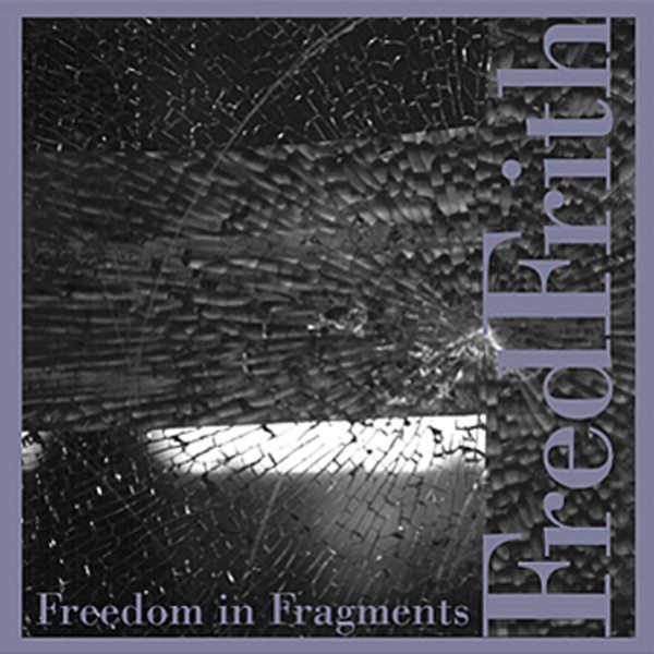 Fred Frith - Freedom In Fragments (CD)