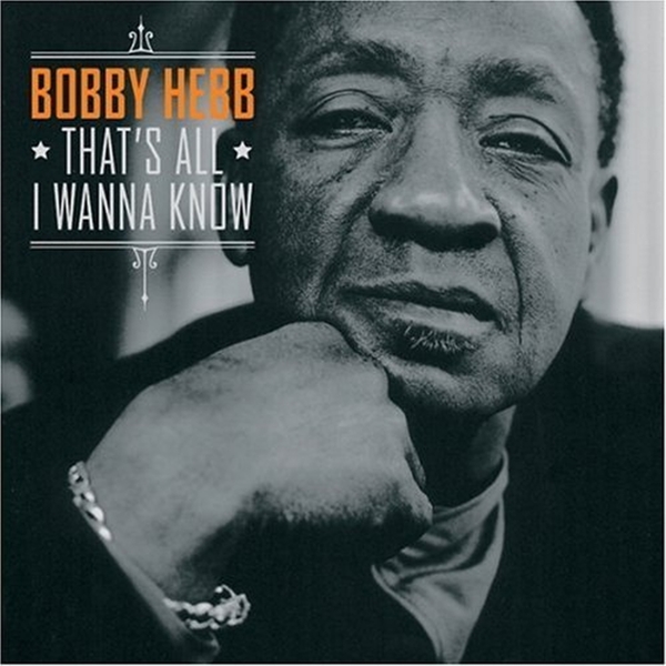 Bobby Hebb - That S All I Wanna Know