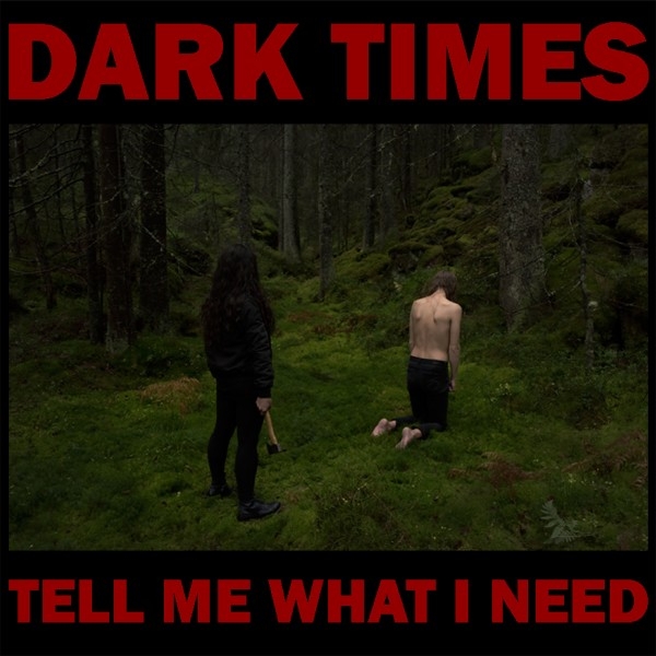 Dark Times - Tell Me What I Need (LP)