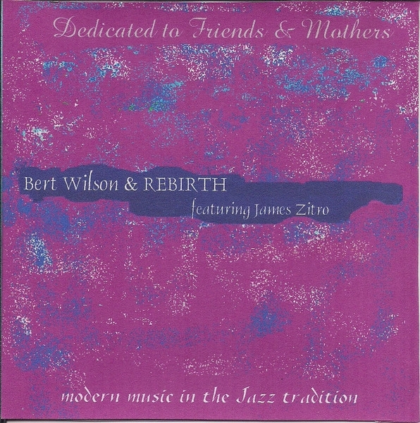 Bert Wilson & Rebirth, James Zitro - Dedicated To Friends & Mothers (CD)