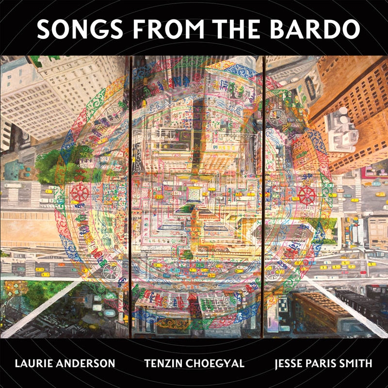 Laurie Anderson, Tenzin Choegyal, Jesse Paris Smith - Songs From The Bardo. Illuminations On The Tibetan (CD)