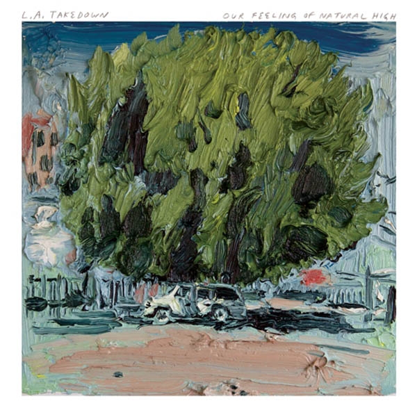 L.A. Takedown - Our Feeling Of Natural High (LP)