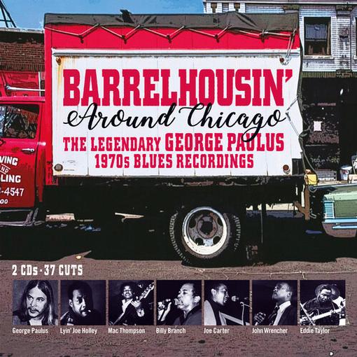 Various Artists - Barrelhousin' Around Chicago - The Legendary George Paulus 1970's Recordings (2 CD)