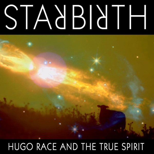 Hugo Race & True Spirit - Starbirth/Stardeath (2 CD)