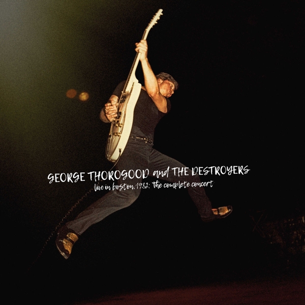 George Thorogood & The Destroyers - Live In Boston 1982: The Complete Concert (2 CD)