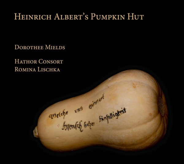 Dorothee Mields, Hathor Consort, Romina Lischka - Heinrich Albert's Pumpkin Hut (CD)
