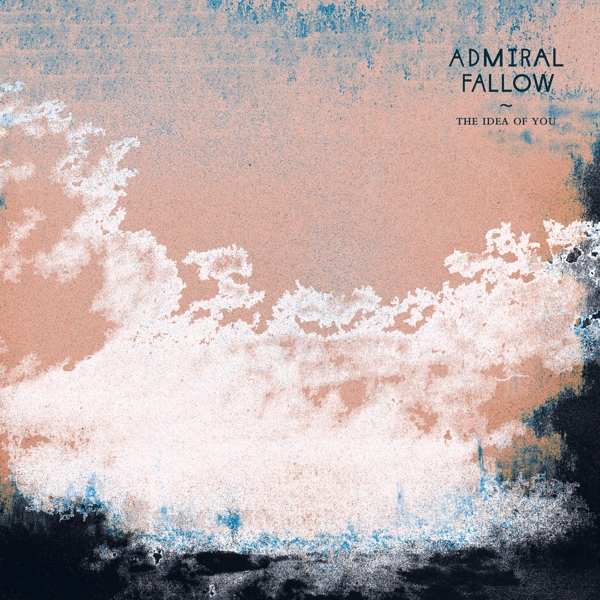 Admiral Fallow - The Idea Of You (LP) (Coloured Vinyl) (Limited Edition)