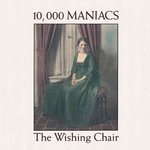10.000 Maniacs - The Wishing Chair