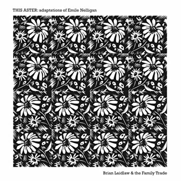 Brian Laidlaw & The Family Trade - This Aster: Adaptations Of Emile Nelligan (LP)
