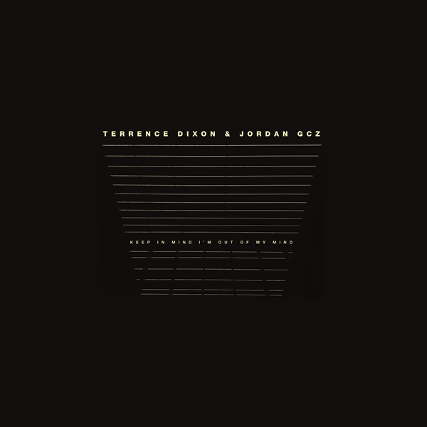 Terrence Dixon & Jordan GCZ - Keep In Mind I'm Out Of My Mind (2 LP)