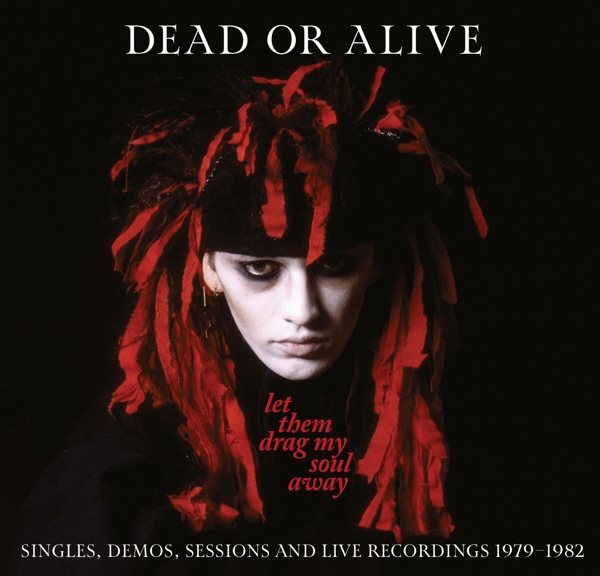 Dead Or Alive - Let Them Drag My Soul Away: Singles, Demos, Sessions And Live Recordings 1979-1982 (3 CD)