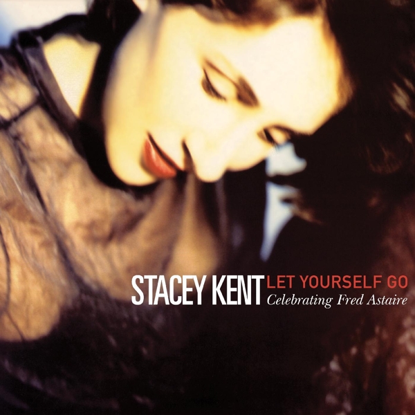 Stacey Kent - Let Yourself Go: Celebrating Fred Astaire (2 LP) (Remastered)
