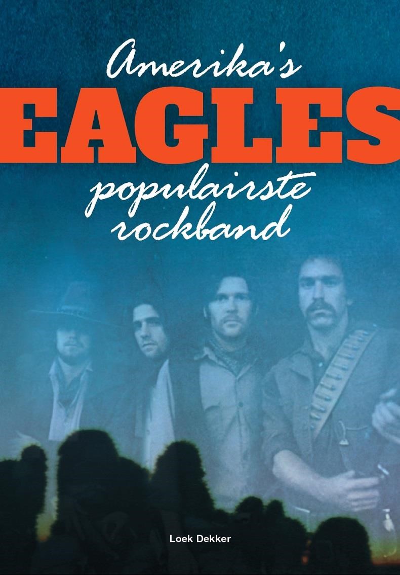 Eagles - Amerika's Populairste Band / Loek Dekker