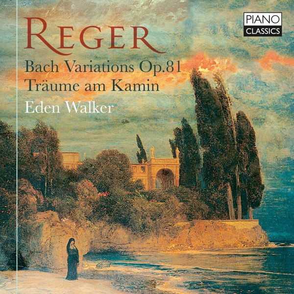 Eden Walker - Max Reger: Bach Variations Op. 81, Träume am Kamin Op. 143 (CD)