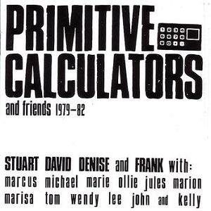 Primitive Calculators - Primitive Calculators And Friends 1979-82 (CD)