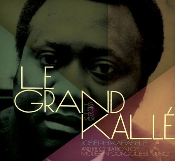 Le Grand Kalle - His Life, His Music (Joseph Kabaselé And The Creation Of Modern Congolese Music) (2 CD)