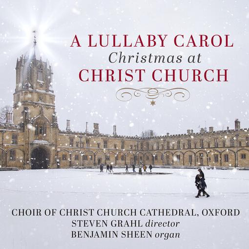Benjamin Sheen, Choir Of Christ Church Cathedral Oxford & Steven Grahl - A Lullaby Carol Christmas At Christ Church (CD)