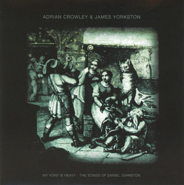 Adrian Crowley & James Yorkston - My Yoke Is Heavy : The Songs Of Daniel Johnston (CD) (Limited Edition)