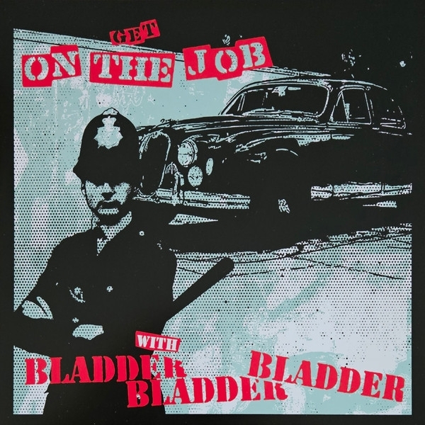 Bladder Bladder Bladder - Get On The Job With... (LP)