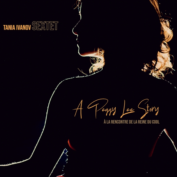 Tania Ivanov Sextet - A Peggy Lee Story: À La Rencontre De La Reine Du Cool (CD)