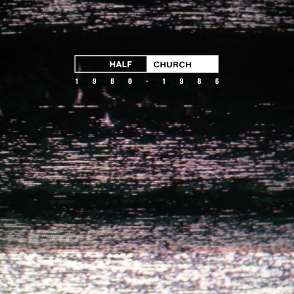 Half Church - Half Church 1980 - 1986 (LP)