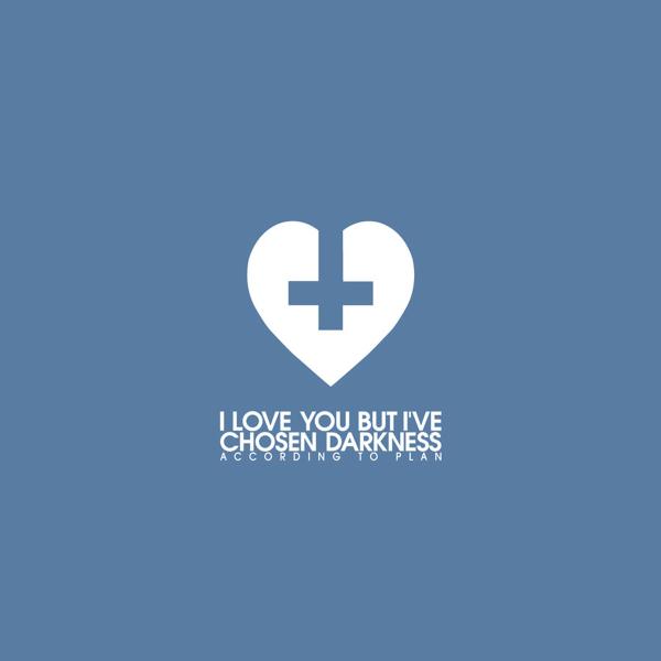 I Love You But I've Chosen Darkness - According To Plan (5" CD Single)