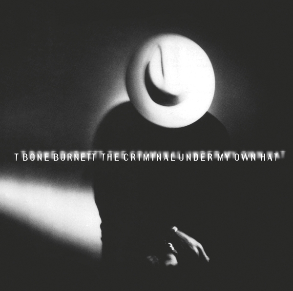 T-Bone Burnett - The Criminal Under My Own Hat (CD)