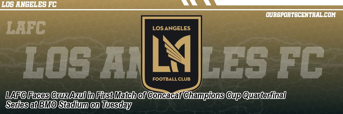 Why “LAFC – Cruz Azul” Is Trending Across the United States
