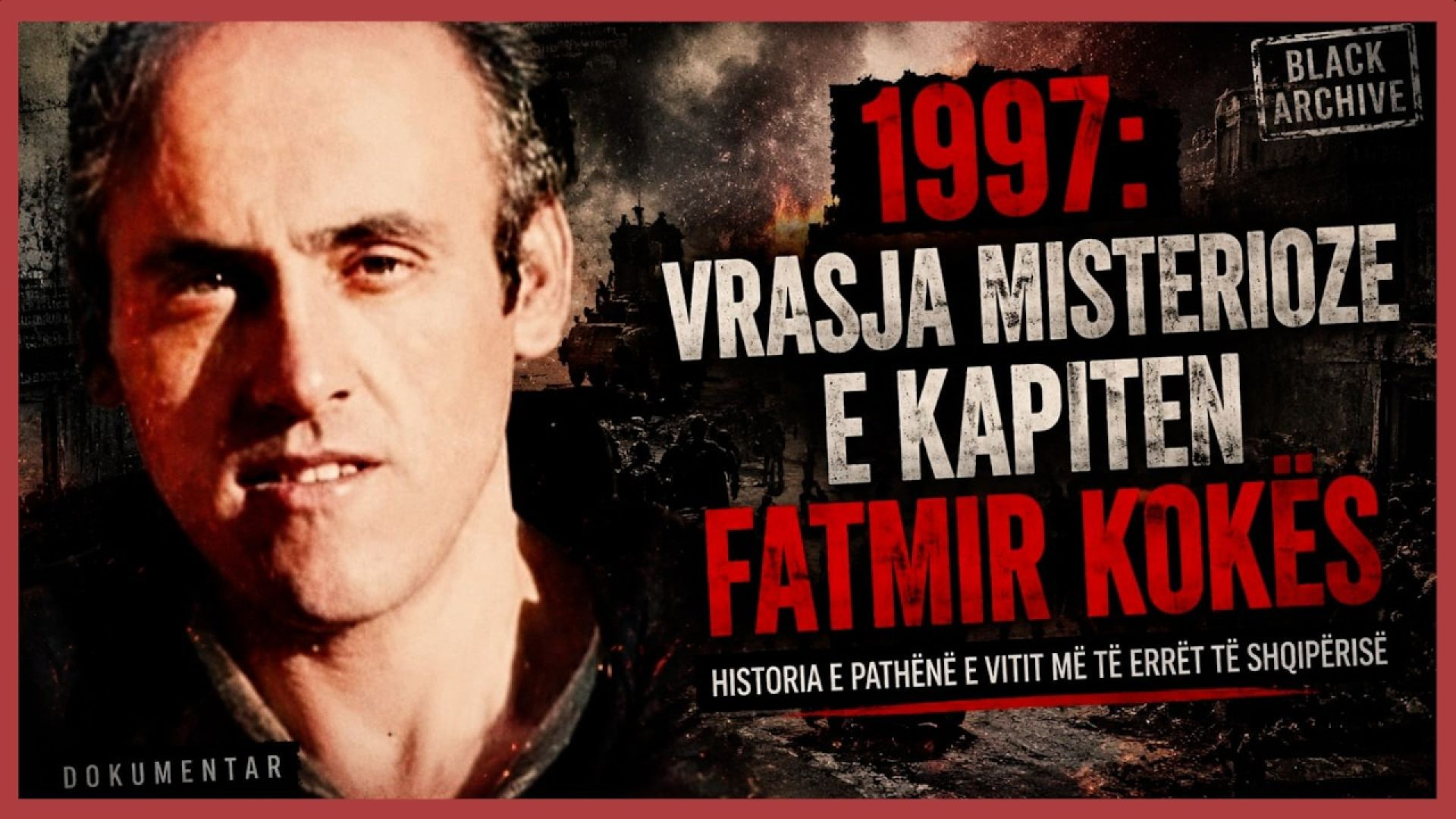 Black Archive - “Fatmir Koka Kapiteni që sfidoi kaosin e vitit 1997”